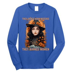 Feminist Witch They Didnt Burn Witches They Burned Gift Long Sleeve Shirt