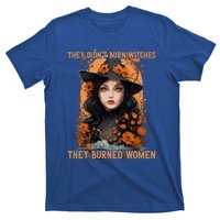 Feminist Witch They Didnt Burn Witches They Burned Gift T-Shirt