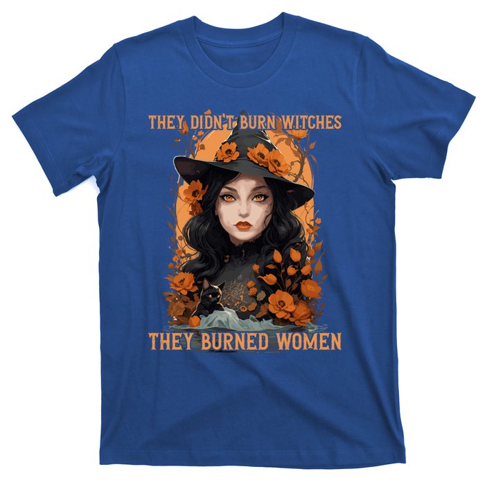 Feminist Witch They Didnt Burn Witches They Burned Gift T-Shirt