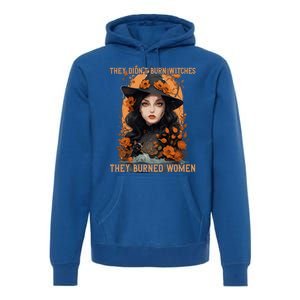 Feminist Witch They Didnt Burn Witches They Burned Gift Premium Hoodie