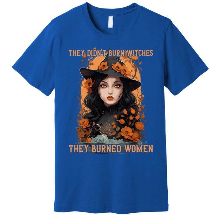 Feminist Witch They Didnt Burn Witches They Burned Gift Premium T-Shirt