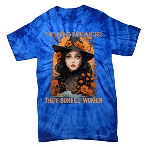 Feminist Witch They Didnt Burn Witches They Burned Gift Tie-Dye T-Shirt