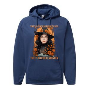 Feminist Witch They Didnt Burn Witches They Burned Gift Performance Fleece Hoodie