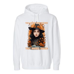 Feminist Witch They Didnt Burn Witches They Burned Gift Garment-Dyed Fleece Hoodie