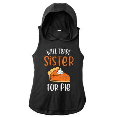 Funny Will Trade Sister For Pie Pumpkin Pie Thanksgiving Ladies PosiCharge Tri-Blend Wicking Draft Hoodie Tank