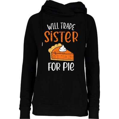 Funny Will Trade Sister For Pie Pumpkin Pie Thanksgiving Womens Funnel Neck Pullover Hood