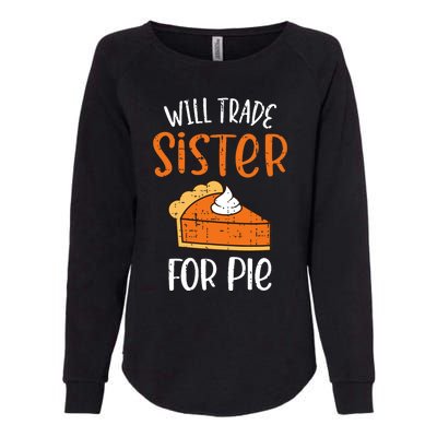 Funny Will Trade Sister For Pie Pumpkin Pie Thanksgiving Womens California Wash Sweatshirt