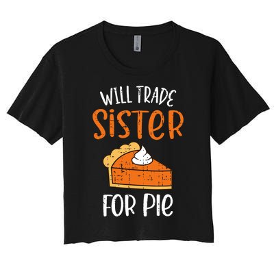 Funny Will Trade Sister For Pie Pumpkin Pie Thanksgiving Women's Crop Top Tee