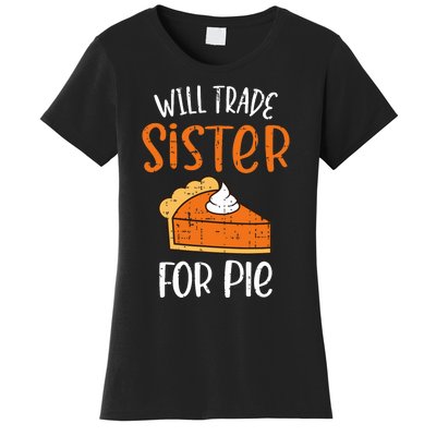 Funny Will Trade Sister For Pie Pumpkin Pie Thanksgiving Women's T-Shirt