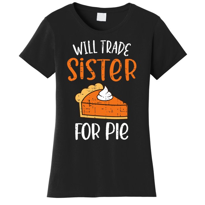 Funny Will Trade Sister For Pie Pumpkin Pie Thanksgiving Women's T-Shirt