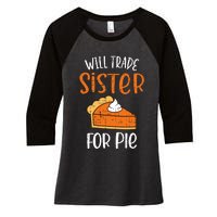 Funny Will Trade Sister For Pie Pumpkin Pie Thanksgiving Women's Tri-Blend 3/4-Sleeve Raglan Shirt