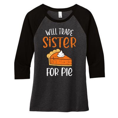 Funny Will Trade Sister For Pie Pumpkin Pie Thanksgiving Women's Tri-Blend 3/4-Sleeve Raglan Shirt