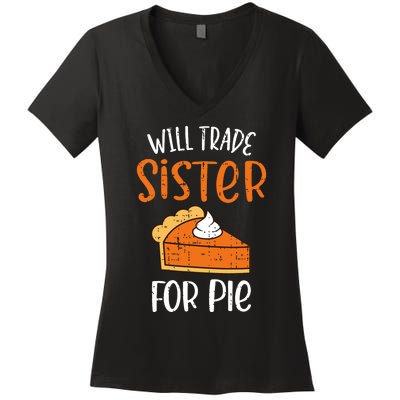 Funny Will Trade Sister For Pie Pumpkin Pie Thanksgiving Women's V-Neck T-Shirt