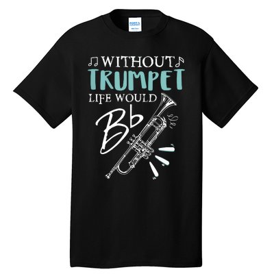 Funny WITHOUT TRUMPET LIFE WOULD BE FLAT Music Tall T-Shirt