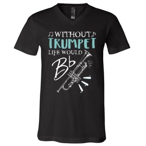 Funny WITHOUT TRUMPET LIFE WOULD BE FLAT Music V-Neck T-Shirt