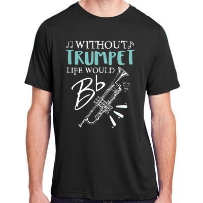 Funny WITHOUT TRUMPET LIFE WOULD BE FLAT Music Adult ChromaSoft Performance T-Shirt