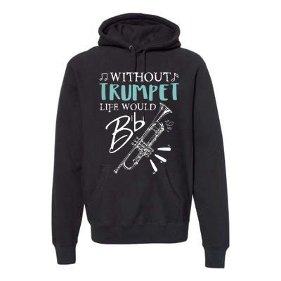 Funny WITHOUT TRUMPET LIFE WOULD BE FLAT Music Premium Hoodie