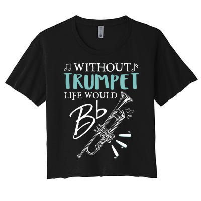 Funny WITHOUT TRUMPET LIFE WOULD BE FLAT Music Women's Crop Top Tee