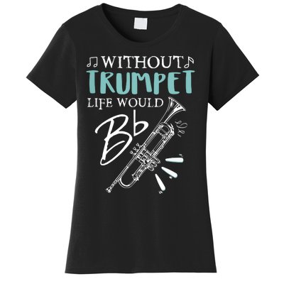 Funny WITHOUT TRUMPET LIFE WOULD BE FLAT Music Women's T-Shirt