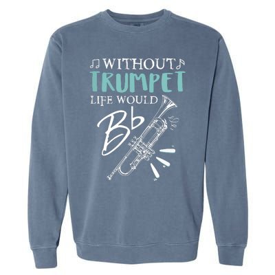 Funny WITHOUT TRUMPET LIFE WOULD BE FLAT Music Garment-Dyed Sweatshirt