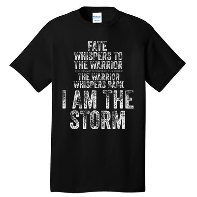 Fate Whispers To Warrior I Am The Storm Quote Gritty Fighter Tall T-Shirt