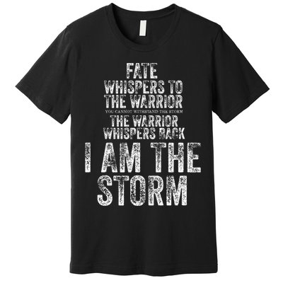 Fate Whispers To Warrior I Am The Storm Quote Gritty Fighter Premium T-Shirt