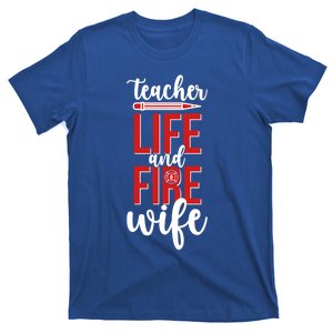 Fire Wife Teacher Life Firefighter Wife Teacher Cool Gift T-Shirt