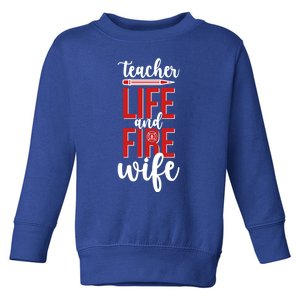 Fire Wife Teacher Life Firefighter Wife Teacher Cool Gift Toddler Sweatshirt