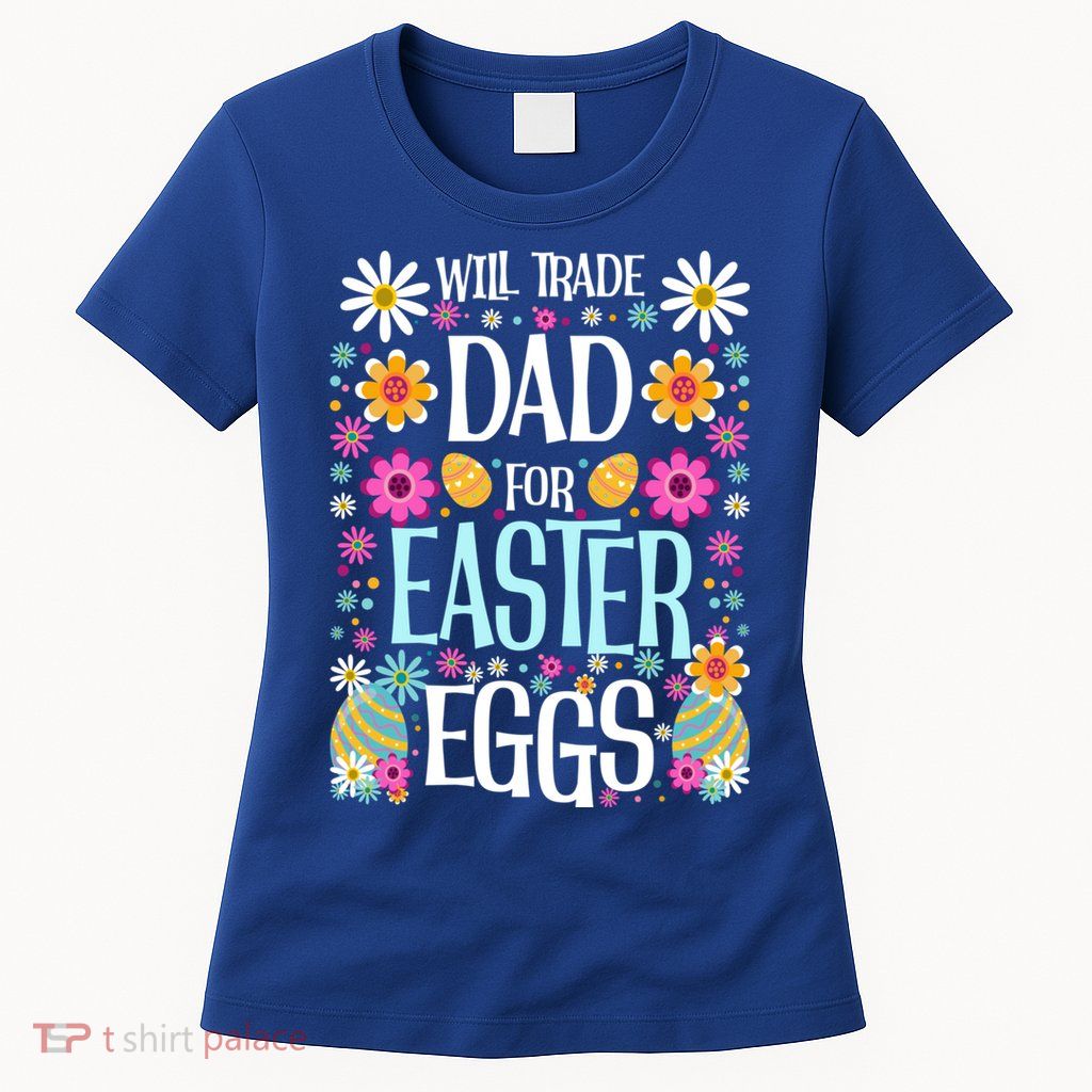 Funny Will Trade Dad Cool Gift Easter Saying Gift Womens T-Shirt