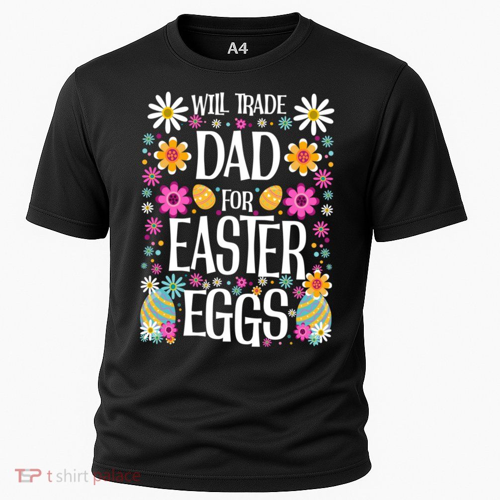 Funny Will Trade Dad Gift Easter Saying Gift Performance Shirt