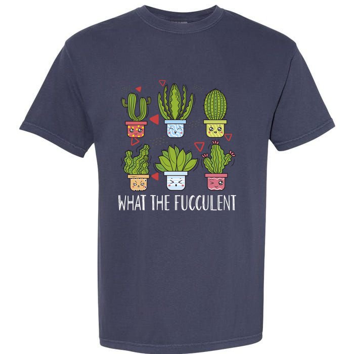 Funny What The Fucculent Gardening Succulent Lovers Garment-Dyed Heavyweight T-Shirt