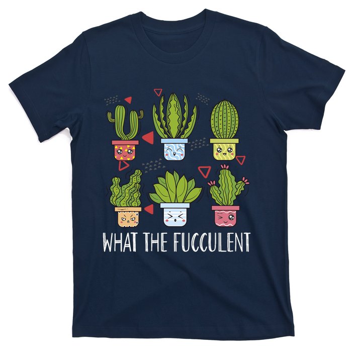 Funny What The Fucculent Gardening Succulent Lovers T-Shirt