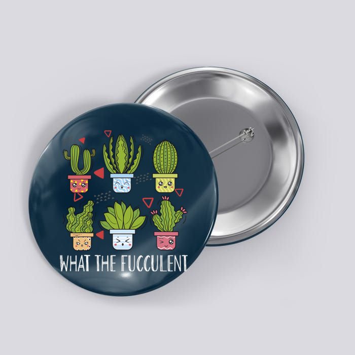 Funny What The Fucculent Gardening Succulent Lovers Button