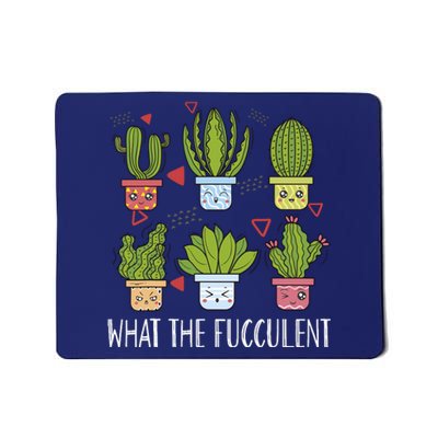 Funny What The Fucculent Gardening Succulent Lovers Mousepad