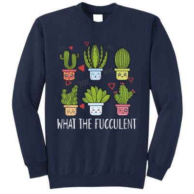 Funny What The Fucculent Gardening Succulent Lovers Tall Sweatshirt