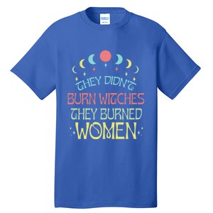 Feminist Witch They Didnt Burn Witches They Burned Cute Gift Tall T-Shirt