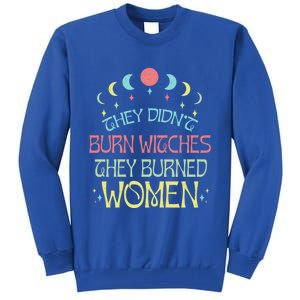 Feminist Witch They Didnt Burn Witches They Burned Cute Gift Tall Sweatshirt