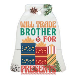 Funny Will Trade Brother For Christmas Presents Ceramic Bell Ornament