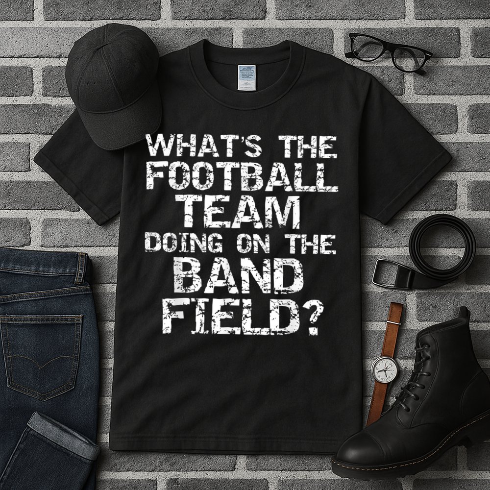 Funny What's The Football Team Doing On The Band Field Tall T-Shirt