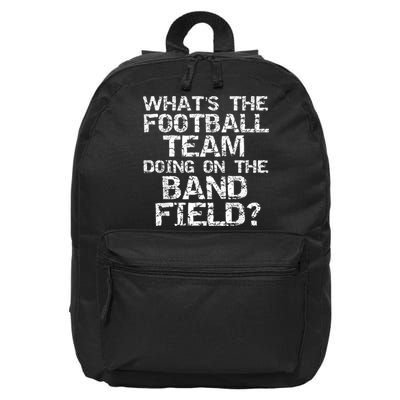 Funny What's The Football Team Doing On The Band Field 16 in Basic Backpack
