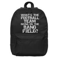 Funny What's The Football Team Doing On The Band Field 16 in Basic Backpack