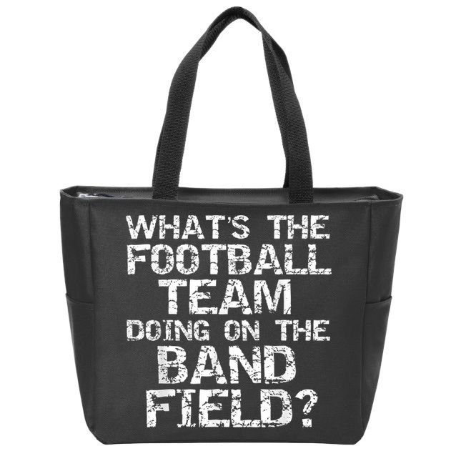 Funny What's The Football Team Doing On The Band Field Zip Tote Bag
