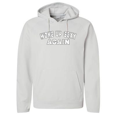 Funny Woke Up Sexy Again Funny Saying Performance Fleece Hoodie