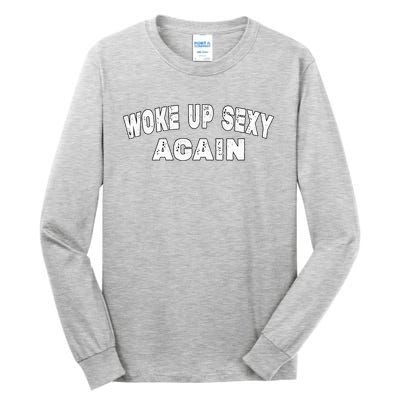 Funny Woke Up Sexy Again Funny Saying Tall Long Sleeve T-Shirt