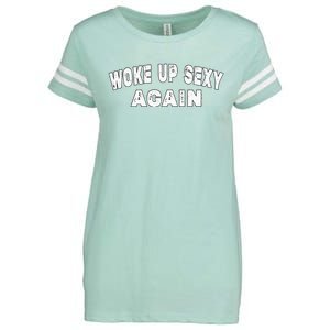 Funny Woke Up Sexy Again Funny Saying Enza Ladies Jersey Football T-Shirt