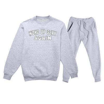 Funny Woke Up Sexy Again Funny Saying Premium Crewneck Sweatsuit Set