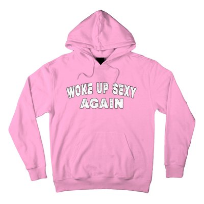 Funny Woke Up Sexy Again Funny Saying Hoodie