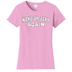 Funny Woke Up Sexy Again Funny Saying Women's T-Shirt