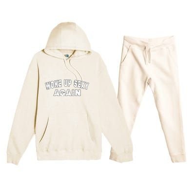 Funny Woke Up Sexy Again Funny Saying Premium Hooded Sweatsuit Set