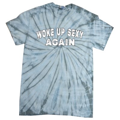 Funny Woke Up Sexy Again Funny Saying Tie-Dye T-Shirt